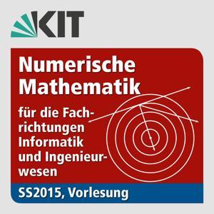 Numerische Mathematik für die Fachrichtungen Informatik und Ingenieurwesen, Vorlesung, SS2015 by Karlsruher Institut für Technologie (KIT)