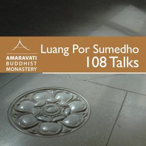 108 Talks by Ajahn Sumedho by Amaravati Buddhist Monastery