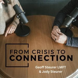 From Crisis to Connection - with Geoff & Jody Steurer by Geoff & Jody Steurer