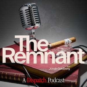 The Remnant with Jonah Goldberg by The Dispatch
