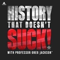 History That Doesn't Suck by Prof. Greg Jackson