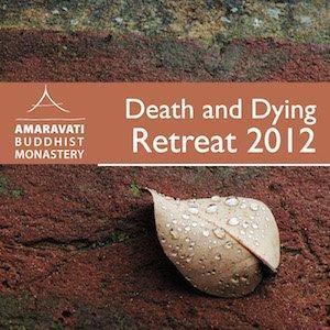 Death and Dying Retreat by Ajahn Amaro by Amaravati Buddhist Monastery