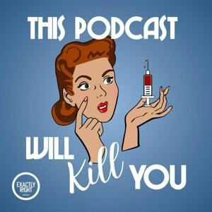 This Podcast Will Kill You by Exactly Right and iHeartPodcasts