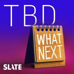 What Next: TBD | Tech, power, and the future by Slate Podcasts