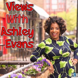 Views with Ashley Evans by FCB Podcast Network