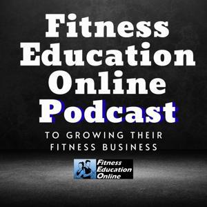 Fitness Education Online Podcast I For Personal Trainers, Fitness Professionals, Gym Owners & the Fitness Industry by Fitness Education Online