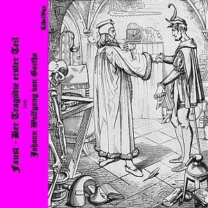 Faust, Der Tragödie erster Teil by Johann Wolfgang von Goethe (1749 - 1832) by LibriVox