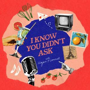 I Know You Didn't Ask with Megan O'Donnell by Megan O'Donnell