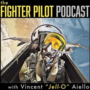 Fighter Pilot Podcast by E. Vincent "Jell-O" Aiello, Retired U.S. Navy Fighter Pilot