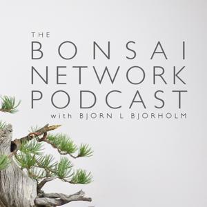 Bonsai Network Podcast w/ Bjorn L Bjorholm by Connecting the World through Bonsai Art