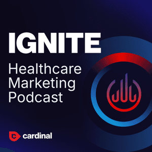 Ignite: Healthcare Marketing Podcast by Cardinal Digital Marketing