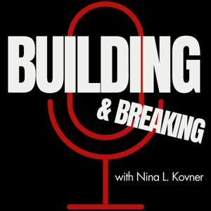 BUILDING & BREAKING with Nina L. Kovner by Nina L. Kovner