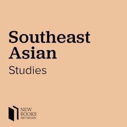 New Books in Southeast Asian Studies by New Books Network