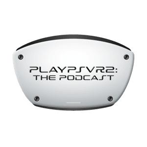 PlayPSVR2: The Podcast by PlayPSVR