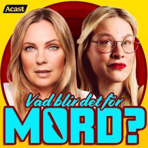Vad blir det för mord? by Johanna Wagrell och Elinor Svensson | Acast