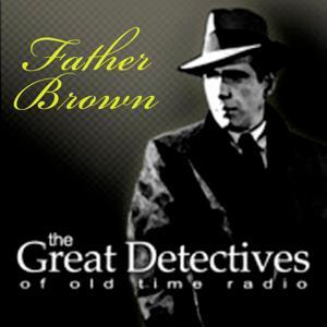 Father Brown|Great Detectives of Old Time Radio GK Chesterton Mysteries by Adam Graham