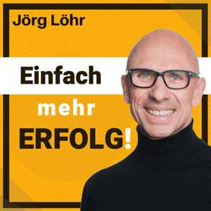 JÖRG LÖHR: Erfolg | Motivation | Persönlichkeit | Führung - Einfach mehr ERFOLG! by Jörg Löhr