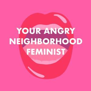 Your Angry Neighborhood Feminist by Madigan