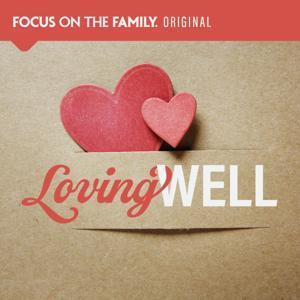 Loving Well by Focus on the Family