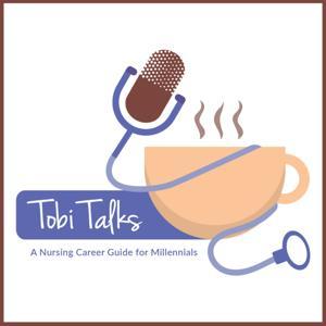 TobiTalks- A Nursing Career Guide For Millennials by Tobi Taj- Nursing podcaster and blogger