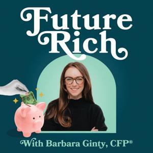 Future Rich with Barbara Ginty, CFP® by Future Rich