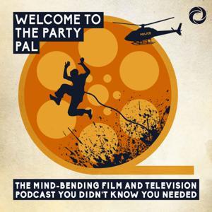 Welcome To The Party Pal: The Mind-Bending Film & Television Podcast You Didn't Know You Needed! by Welcome To The Party Pal / Osiris Media