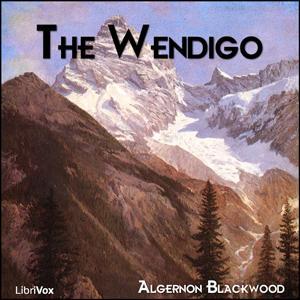 Wendigo, The by Algernon Blackwood (1869 - 1951) by LibriVox