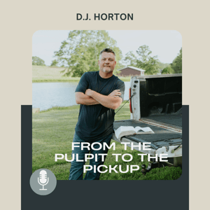 From the Pulpit to the Pickup with D.J. Horton by Living Worthy Ministries