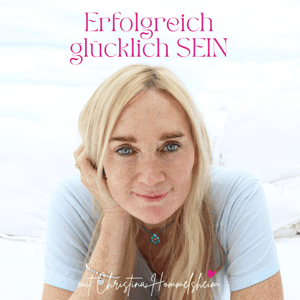 Erfolgreich glücklich SEIN by Christina Hommelsheim Herz über Kopf & Ausbilderin der Greator Live Coache