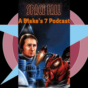 Space Fall: A Blake’s 7 Podcast by David