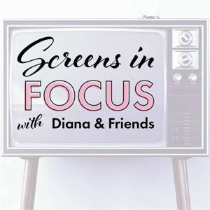 Screens in Focus Podcast by Diana Leathers
