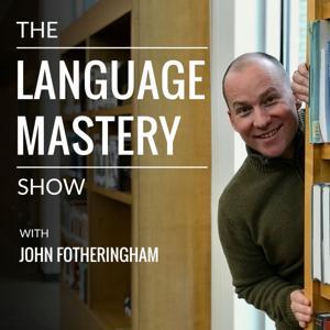 The Language Mastery Show by John Fotheringham