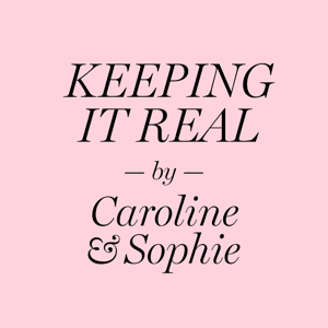 Keeping it real by Caroline & Sophie by Caroline Fleming and Sophie Stanbury