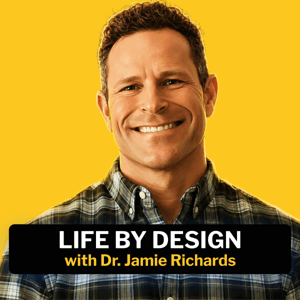 Life By Design with Dr. Jamie Richards by Dr. Jamie Richards