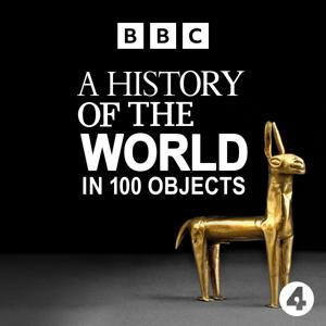 A History of the World in 100 Objects by BBC Radio 4