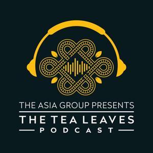 The Tea Leaves Podcast by The Asia Group