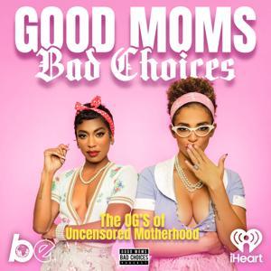 Good Moms Bad Choices by The Black Effect and iHeartPodcasts