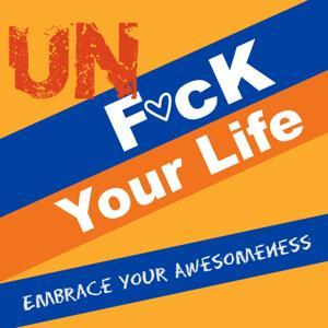 Unf*ck Your Life: Embrace Your Awesomeness by LISA GRUNDEN