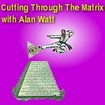 Cutting Through the Matrix with Alan Watt Podcast (.xml Format) by Alan Watt ( cuttingthroughthematrix.com & alanwattsentientsentinel.eu )