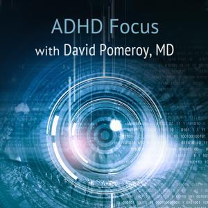 ADHD Focus with David Pomeroy, MD by David Pomeroy