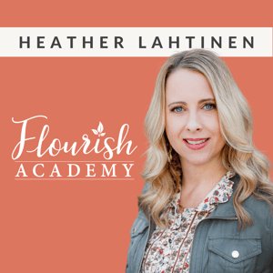 Flourish Academy Podcast by Heather Lahtinen