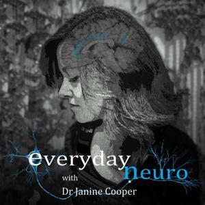 Everyday Neuro: Psychology and Neuroscience Podcast by Dr Janine Cooper: Cognitive Psychologist, Neuroscientist, Neuropsychology researcher.