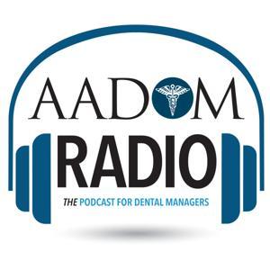 AADOM Radio-THE Podcast For Dental Managers by AADOM