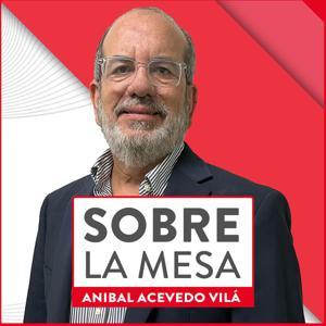 Sobre La Mesa con Aníbal Acevedo Vilá by Aníbal Acevedo Vilá