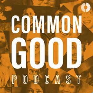 Common Good Podcast by Common Good