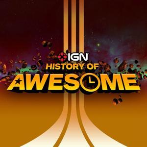 The History of Awesome - IGN Presents by IGN