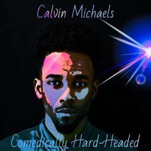 Comedically Hardheaded by Calvin Michaels