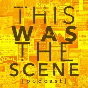 This Was The Scene Podcast by Mike Doyle