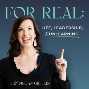 For Real: Life, Leadership, & Unlearning by Megan Gillikin