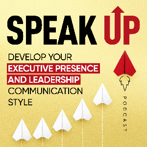 Speak Up: Develop Your Executive Presence & Leadership Communication Style by Laura Camacho
